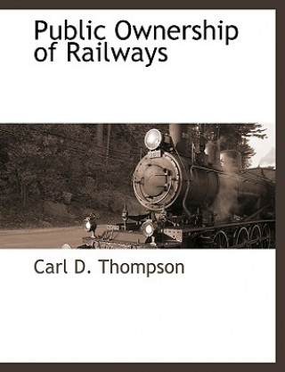 Book Public Ownership of Railways Carl D. Thompson