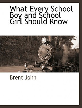 Knjiga What Every School Boy and School Girl Should Know Brent John