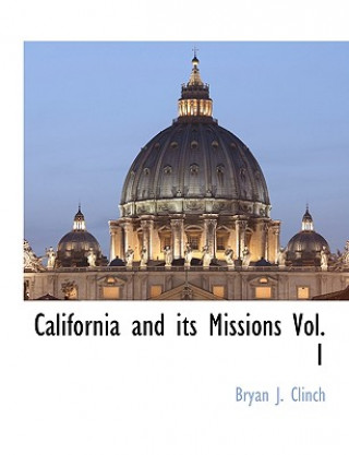 Knjiga California and Its Missions Vol. 1 Bryan J. Clinch