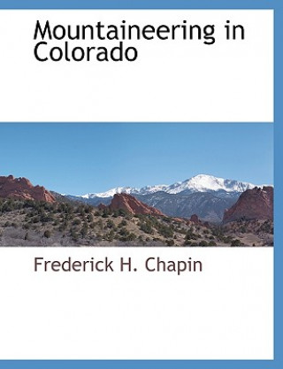 Livre Mountaineering in Colorado Frederick H. Chapin