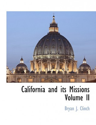 Livre California and its Missions Volume II Bryan J. Clinch