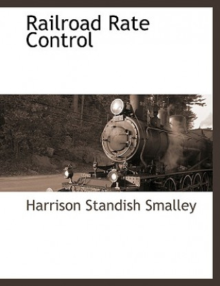 Kniha Railroad Rate Control Harrison Standish Smalley