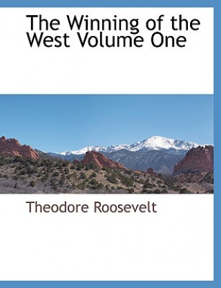 Könyv Winning of the West Volume One Theodore Roosevelt