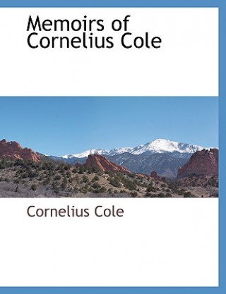 Kniha Memoirs of Cornelius Cole Cornelius Cole