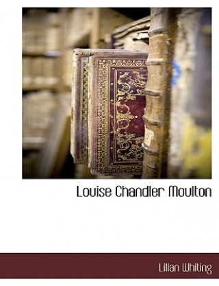 Könyv Louise Chandler Moulton Lilian Whiting