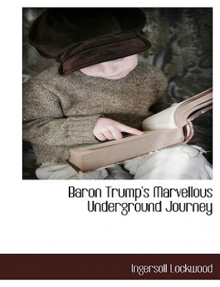 Kniha Baron Trump's Marvellous Underground Journey Ingersoll Lockwood