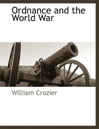 Książka Ordnance and the World War William Crozier