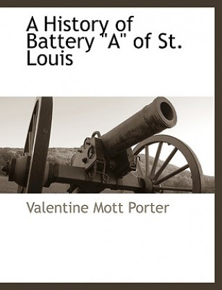 Könyv History of Battery a of St. Louis Valentine Mott Porter