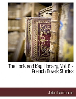 Carte Lock and Key Library, Vol. 6 - French Novels Stories Julian Hawthorne