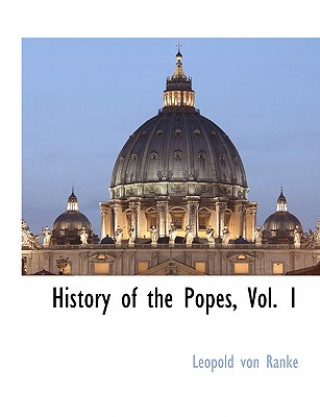 Könyv History of the Popes, Vol. 1 Leopold Von Ranke