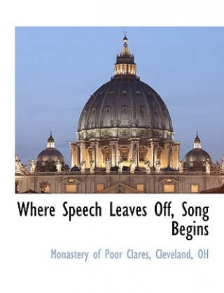 Książka Where Speech Leaves Off, Song Begins Cleveland Oh Monastery of Poor Clares