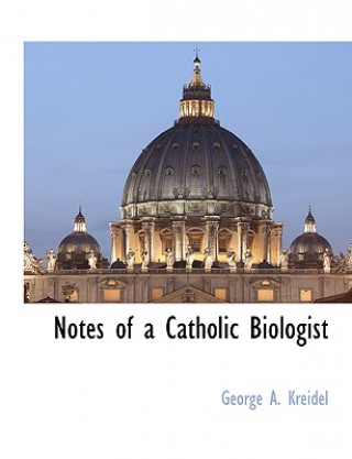 Kniha Notes of a Catholic Biologist George A. Kreidel