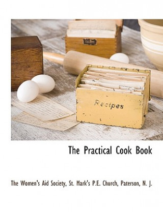 Książka Practical Cook Book St Mark's P. E. The Women's Aid Society