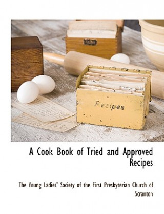 Book Cook Book of Tried and Approved Recipes The Young Ladies' Society of the First P