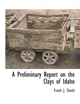 Книга Preliminary Report on the Clays of Idaho Frank J Skeels