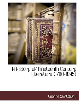 Könyv History of Nineteenth Century Literature (1780-1895) George Saintsbury