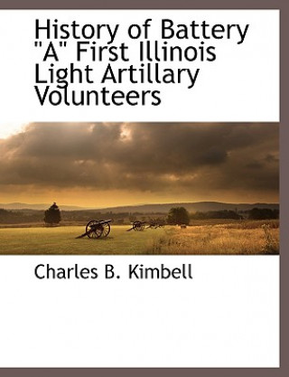 Książka History of Battery a First Illinois Light Artillary Volunteers Charles B. Kimbell