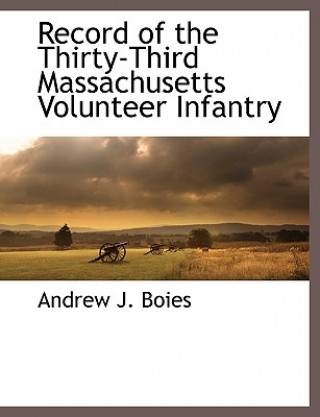 Kniha Record of the Thirty-Third Massachusetts Volunteer Infantry Andrew J. Boies