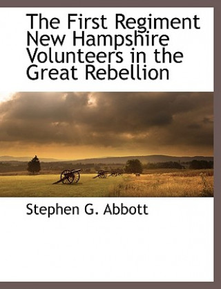 Buch First Regiment New Hampshire Volunteers in the Great Rebellion Stephen G. Abbott