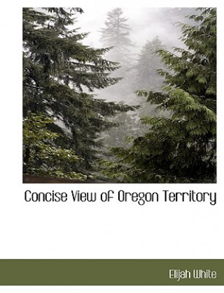 Carte Concise View of Oregon Territory Elijah White