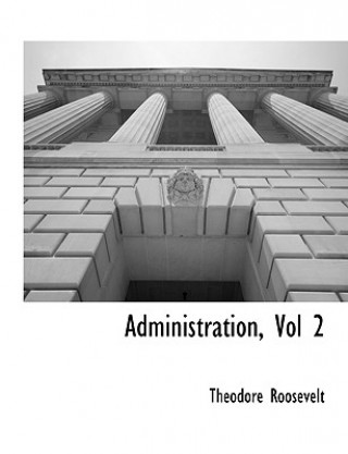 Carte Administration, Vol 2 Theodore Roosevelt