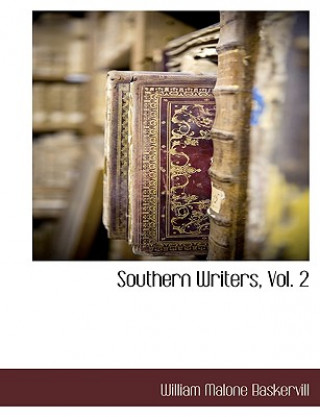 Carte Southern Writers, Vol. 2 William Malone Baskervill