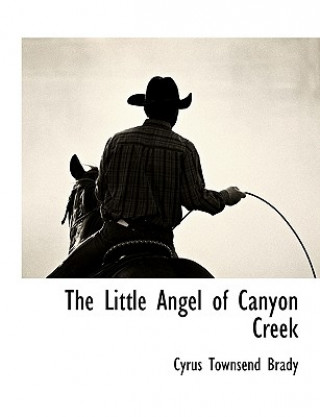 Książka Little Angel of Canyon Creek Cyrus Townsend Brady