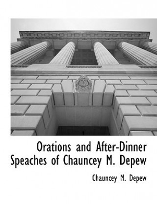 Carte Orations and After-Dinner Speaches of Chauncey M. Depew Chauncey Mitchell DePew