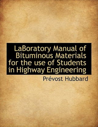 Kniha Laboratory Manual of Bituminous Materials for the Use of Students in Highway Engineering Prvost Hubbard