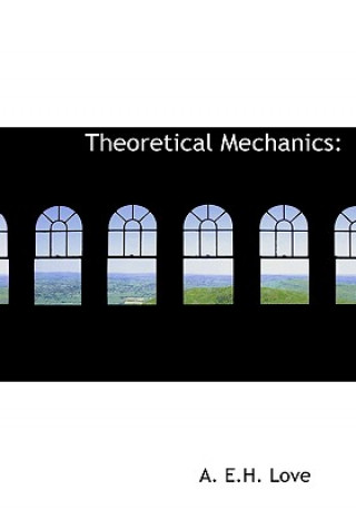 Kniha Theoretical Mechanics A. E.H. Love