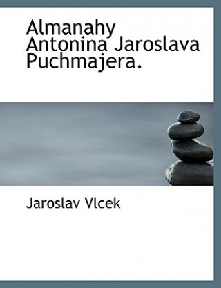 Könyv Almanahy Antonina Jaroslava Puchmajera. Jaroslav Vlček
