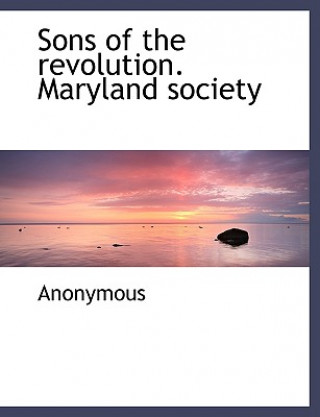 Knjiga Sons of the Revolution. Maryland Society Anonymous