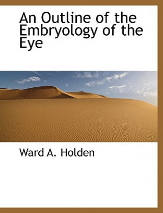 Book Outline of the Embryology of the Eye Ward A. Holden