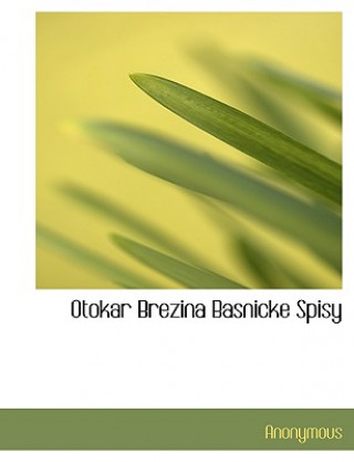 Könyv Otokar Brezina Basnicke Spisy Anonymous