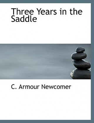 Книга Three Years in the Saddle C. Armour Newcomer