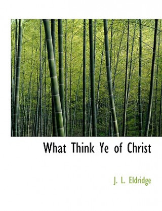 Carte What Think Ye of Christ J. L. Eldridge