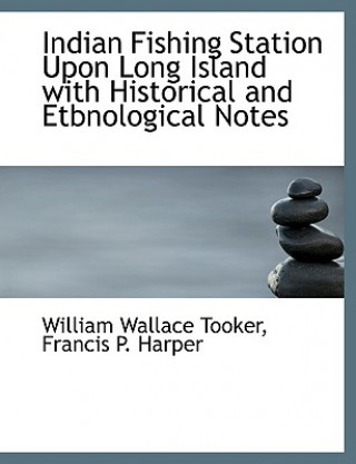 Carte Indian Fishing Station Upon Long Island with Historical and Etbnological Notes William Wallace Tooker
