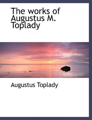 Libro Works of Augustus M. Toplady Augustus Toplady