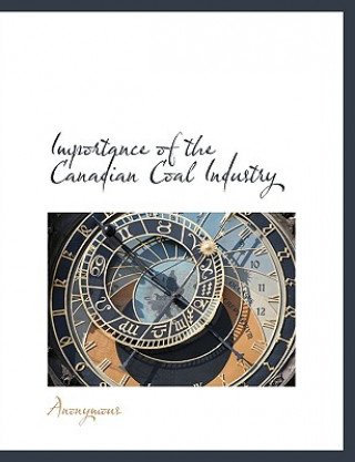 Kniha Importance of the Canadian Coal Industry Anonymous