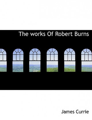 Kniha Works of Robert Burns James Currie