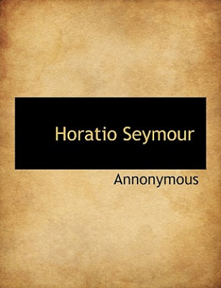 Kniha Horatio Seymour Annonymous