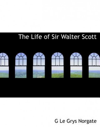 Kniha Life of Sir Walter Scott G Le Grys Norgate