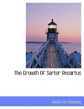 Книга Growth of Sartor Resartus David Lee Maulsby