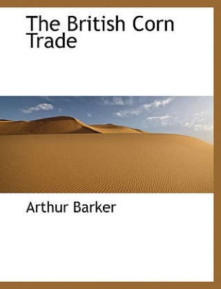 Kniha British Corn Trade Arthur Barker