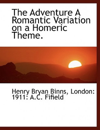 Könyv Adventure a Romantic Variation on a Homeric Theme. Henry Bryan Binns