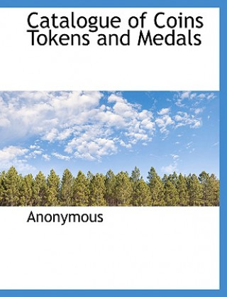 Knjiga Catalogue of Coins Tokens and Medals Anonymous