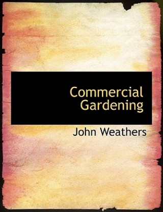 Kniha Commercial Gardening John Weathers