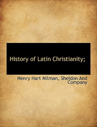 Buch History of Latin Christianity; Henry Hart Milman