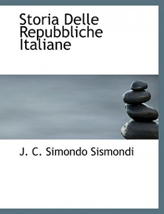 Könyv Storia Delle Repubbliche Italiane Jean Charles Leonard De Simonde