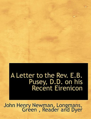 Carte Letter to the REV. E.B. Pusey, D.D. on His Recent Eirenicon John Henry Newman